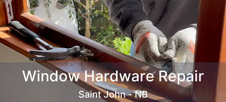  Window Hardware Repair Saint John - NB
