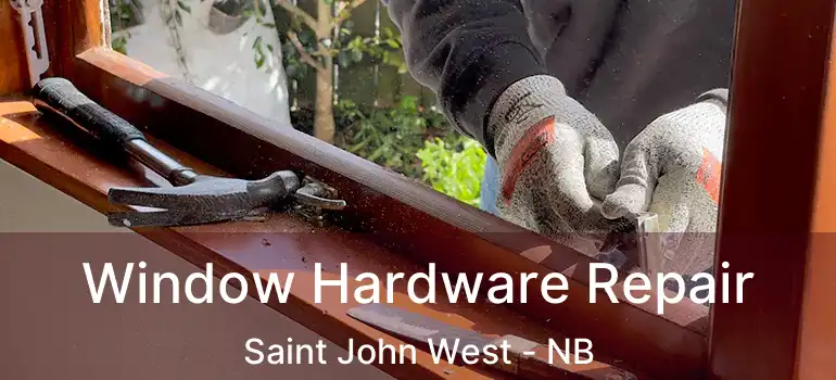  Window Hardware Repair Saint John West - NB