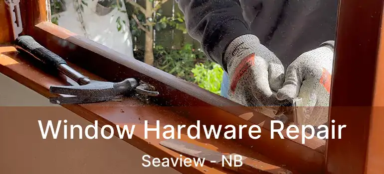  Window Hardware Repair Seaview - NB
