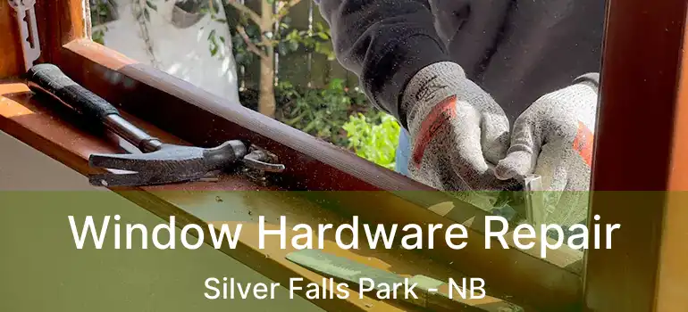  Window Hardware Repair Silver Falls Park - NB