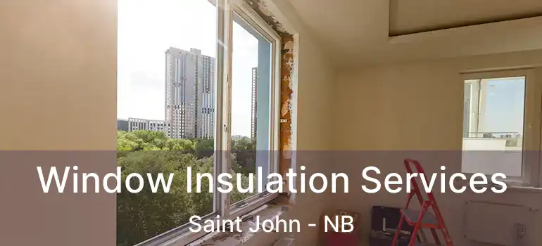  Window Insulation Services Saint John - NB