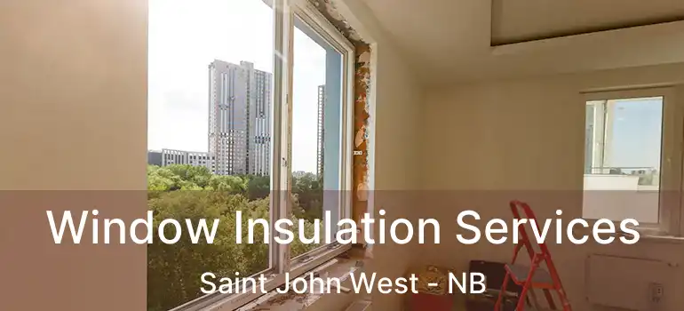  Window Insulation Services Saint John West - NB
