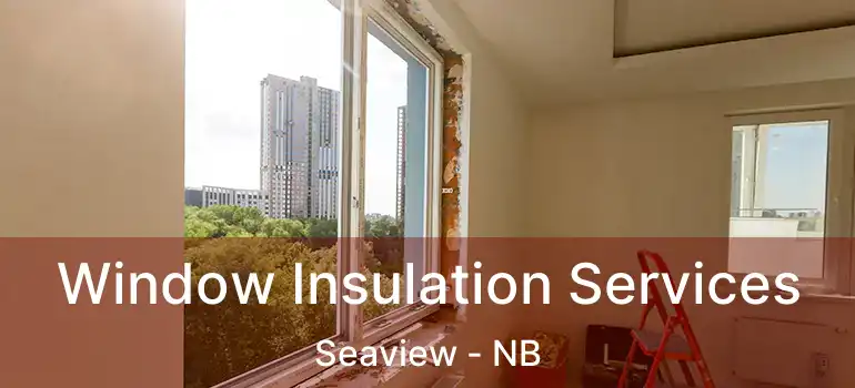  Window Insulation Services Seaview - NB