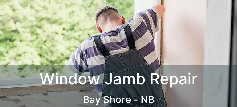  Window Jamb Repair Bay Shore - NB
