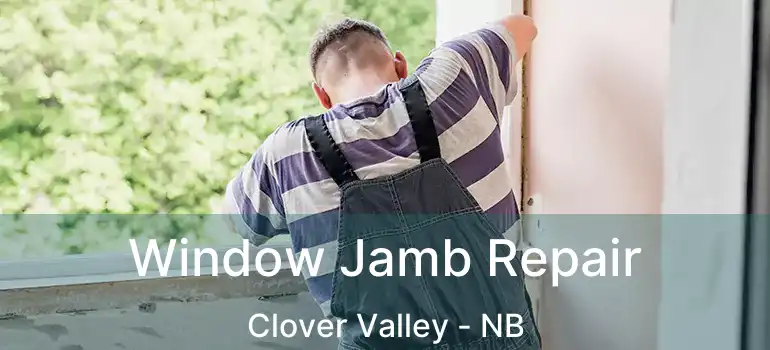  Window Jamb Repair Clover Valley - NB