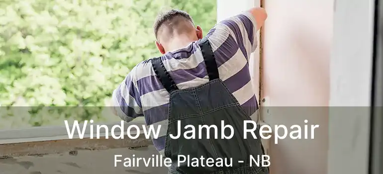  Window Jamb Repair Fairville Plateau - NB