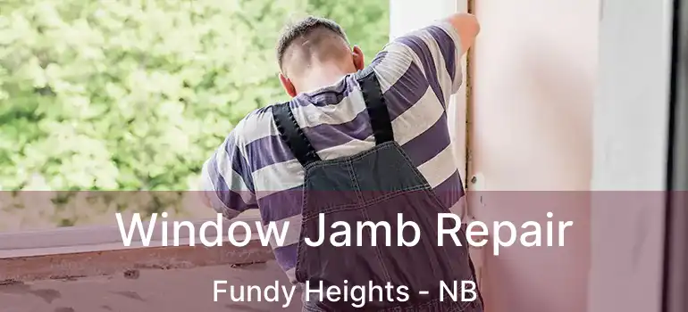  Window Jamb Repair Fundy Heights - NB