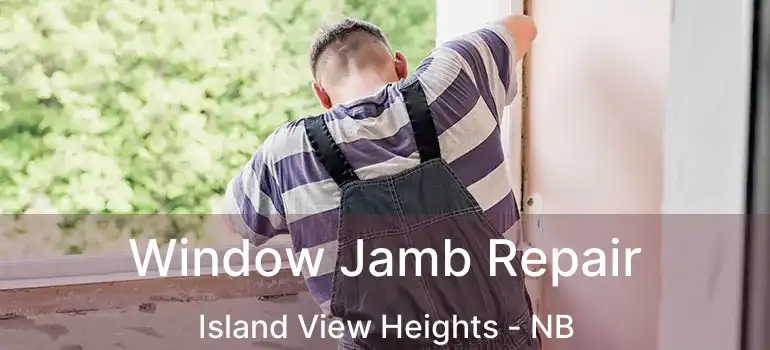  Window Jamb Repair Island View Heights - NB