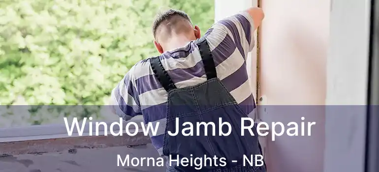  Window Jamb Repair Morna Heights - NB