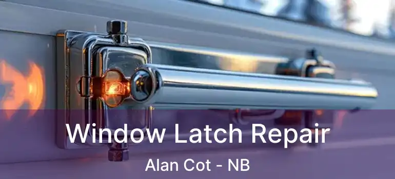  Window Latch Repair Alan Cot - NB