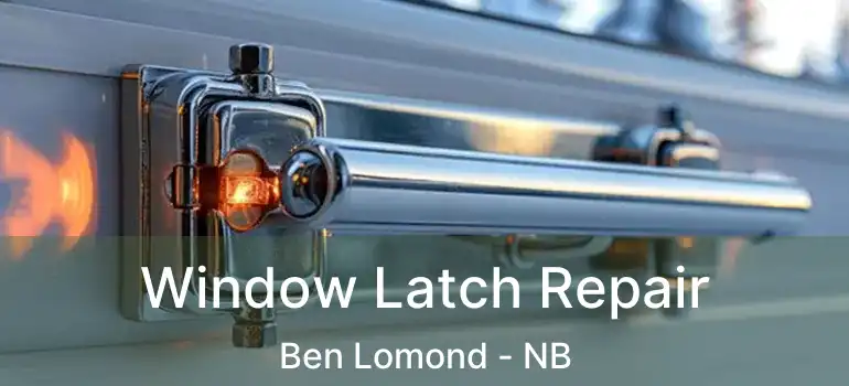  Window Latch Repair Ben Lomond - NB