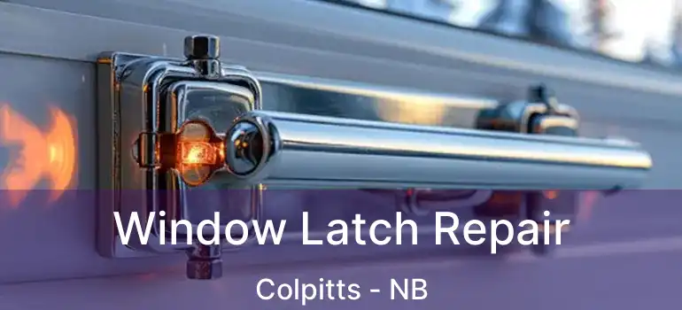  Window Latch Repair Colpitts - NB