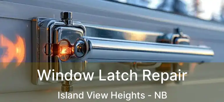  Window Latch Repair Island View Heights - NB