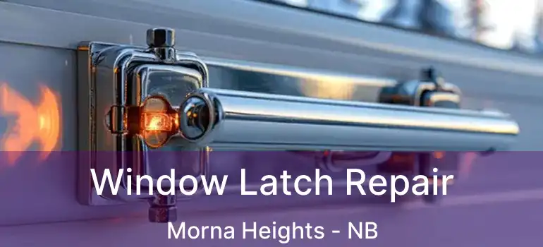  Window Latch Repair Morna Heights - NB