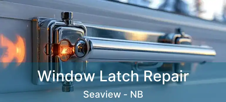  Window Latch Repair Seaview - NB