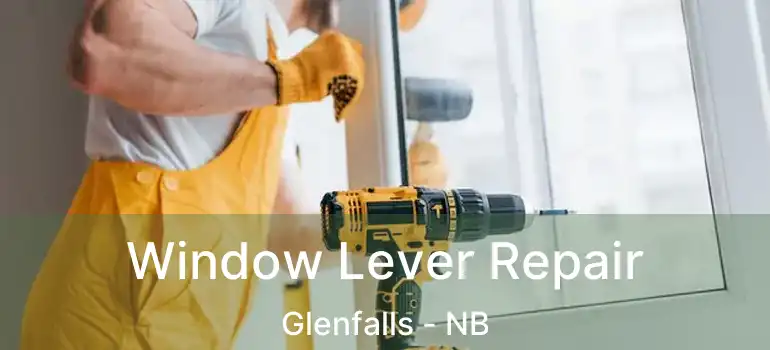  Window Lever Repair Glenfalls - NB