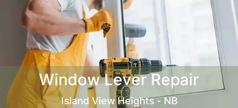  Window Lever Repair Island View Heights - NB