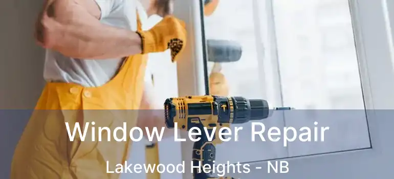  Window Lever Repair Lakewood Heights - NB