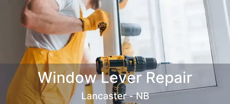  Window Lever Repair Lancaster - NB
