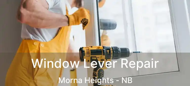  Window Lever Repair Morna Heights - NB