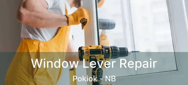  Window Lever Repair Pokiok - NB