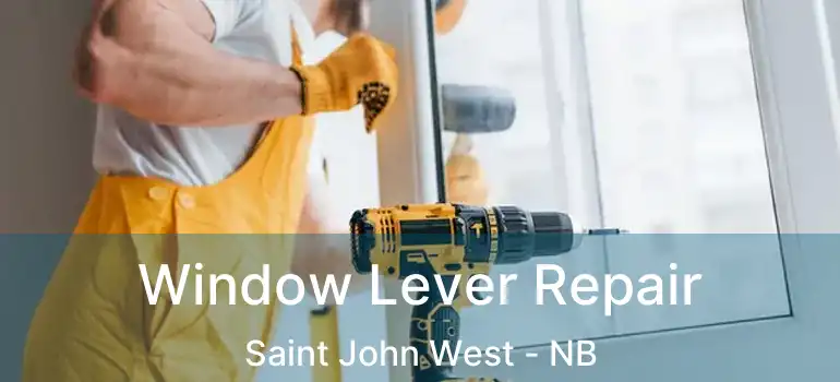  Window Lever Repair Saint John West - NB