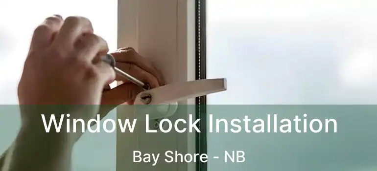  Window Lock Installation Bay Shore - NB