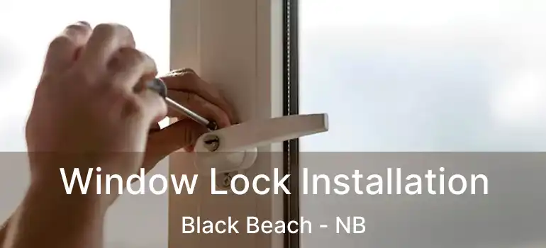  Window Lock Installation Black Beach - NB