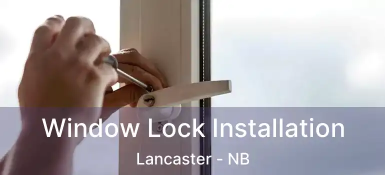  Window Lock Installation Lancaster - NB