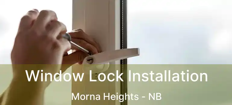  Window Lock Installation Morna Heights - NB