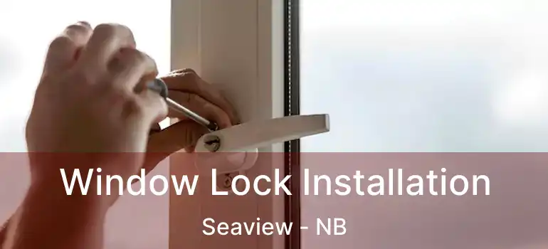  Window Lock Installation Seaview - NB