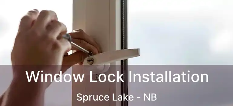  Window Lock Installation Spruce Lake - NB