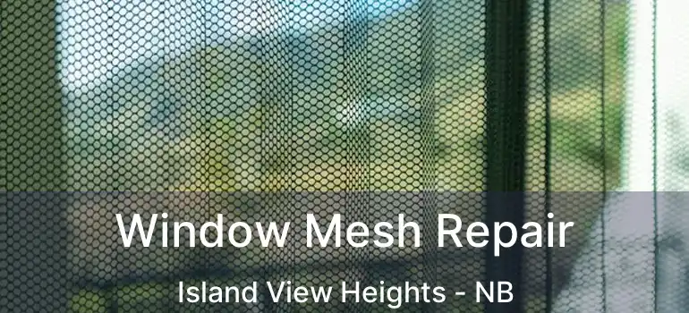  Window Mesh Repair Island View Heights - NB