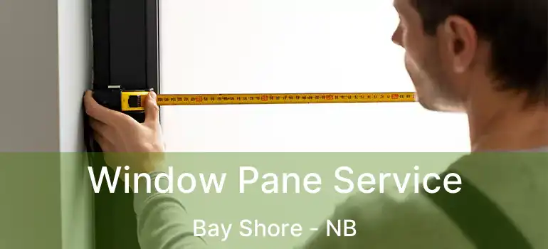  Window Pane Service Bay Shore - NB