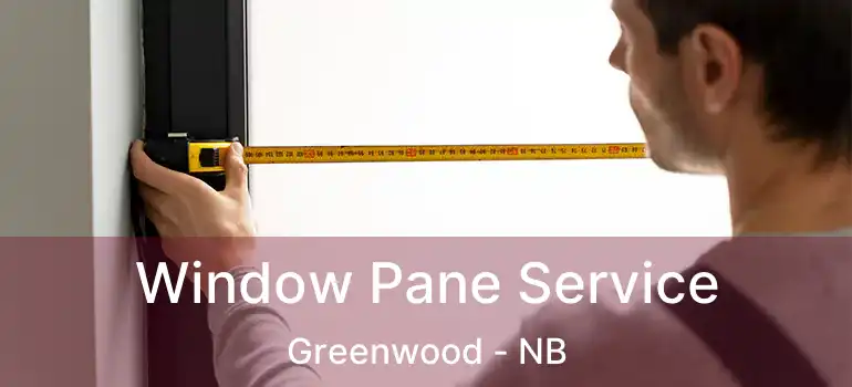  Window Pane Service Greenwood - NB