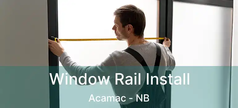  Window Rail Install Acamac - NB
