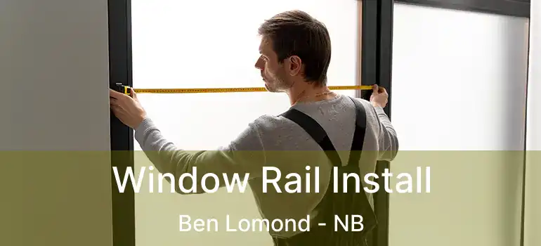  Window Rail Install Ben Lomond - NB