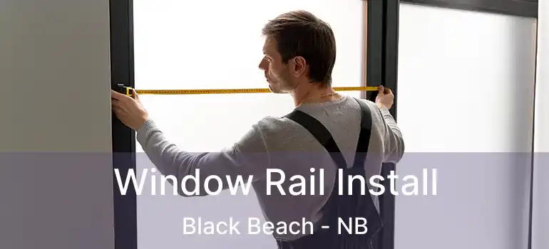  Window Rail Install Black Beach - NB