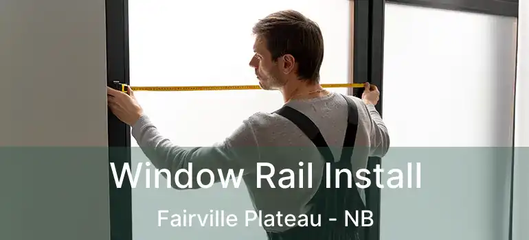  Window Rail Install Fairville Plateau - NB