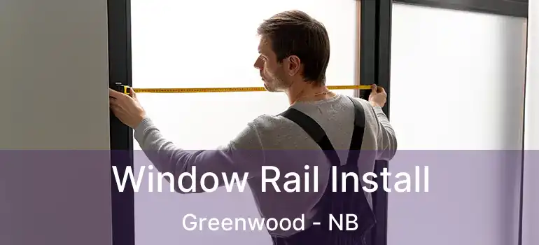  Window Rail Install Greenwood - NB