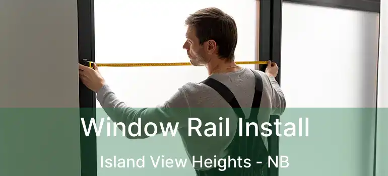  Window Rail Install Island View Heights - NB