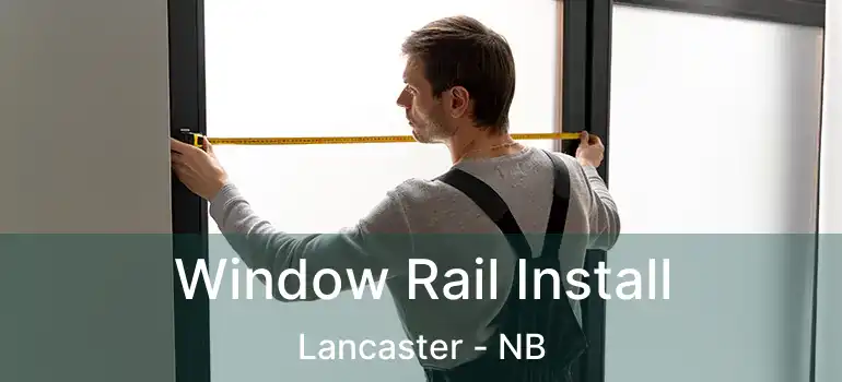  Window Rail Install Lancaster - NB