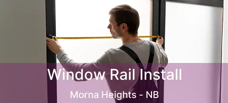  Window Rail Install Morna Heights - NB