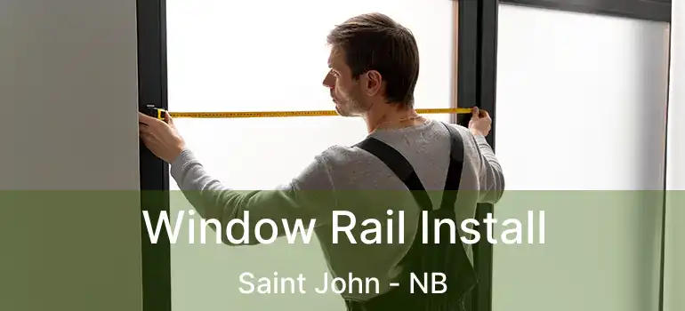  Window Rail Install Saint John - NB