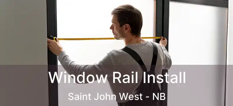  Window Rail Install Saint John West - NB