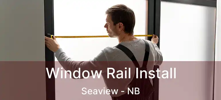  Window Rail Install Seaview - NB