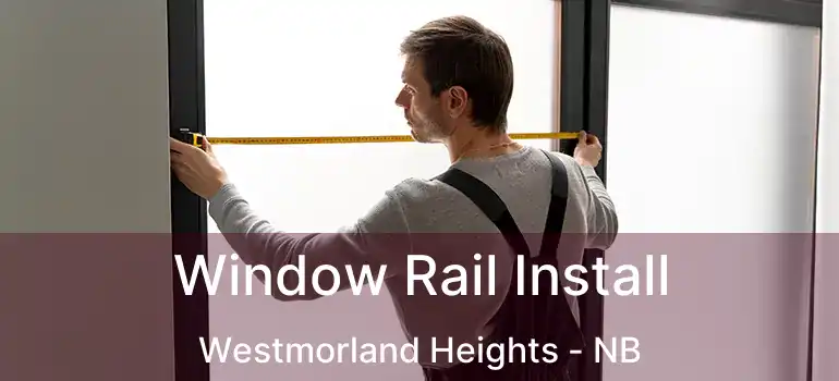  Window Rail Install Westmorland Heights - NB