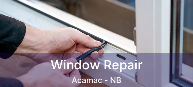  Window Repair Acamac - NB