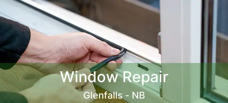  Window Repair Glenfalls - NB