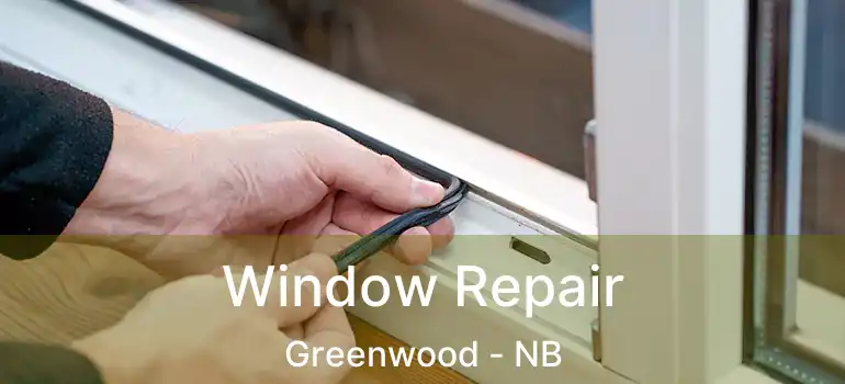  Window Repair Greenwood - NB